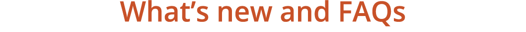 What’s new and faqs