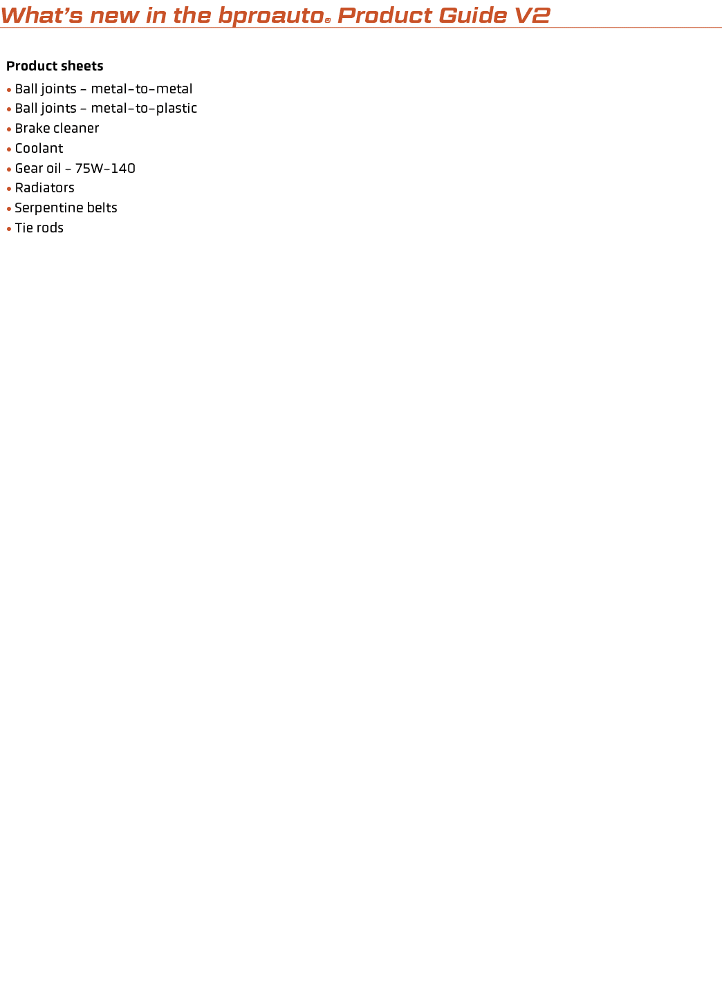 What’s new in the bproauto® Product Guide V2 Product sheets • Ball joints metal to metal • Ball joints metal to plast...